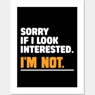 Sorry If i Look Interested. I'm Not Sarcasm Posters and Art